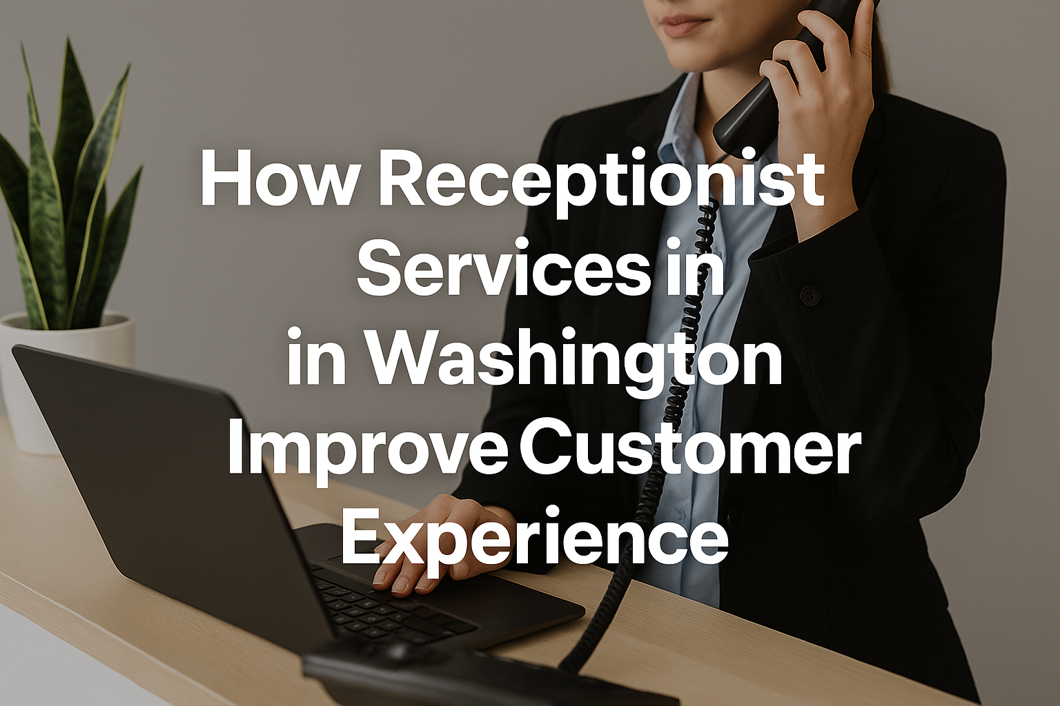 How Receptionist Services in Washington Improve Customer Experience 1 receptionist services in washington